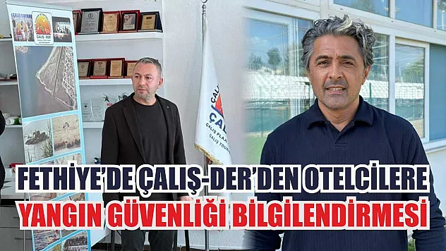 Fethiye'de Çalış-Der'den otelcilere yangın güvenliği bilgilendirmesi