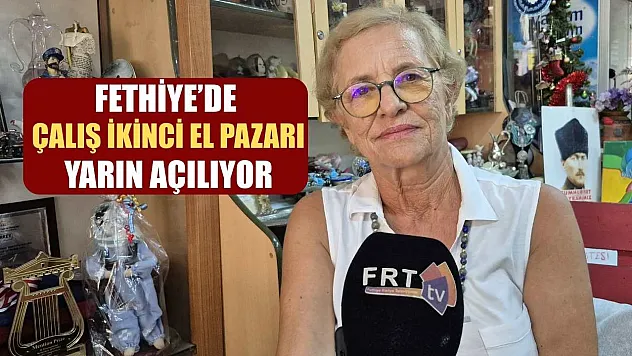 Fethiye'de Çalış İkinci El Pazarı Yarın Açılıyor