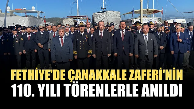 Fethiye'de Çanakkale Zaferi'nin 110. Yılı törenlerle anıldı