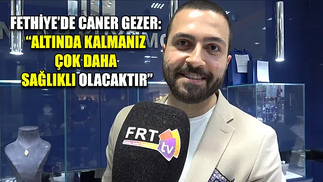 Fethiye'de Caner Gezer: 'Altında kalmanız çok daha sağlıklı olacaktır'