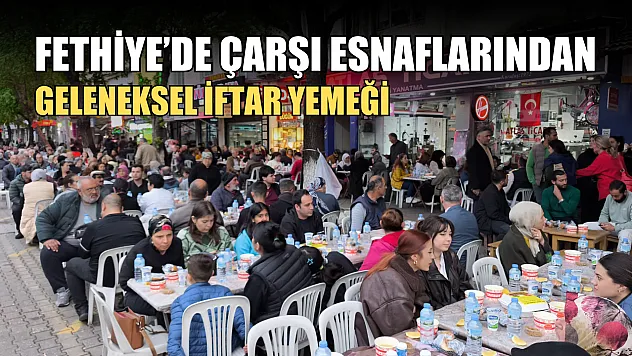 Fethiye'de çarşı esnaflarından geleneksel iftar yemeği