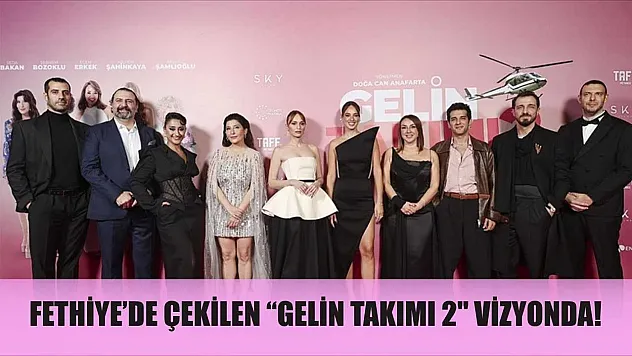 Fethiye'de Çekilen 'Gelin Takımı 2' Vizyonda!