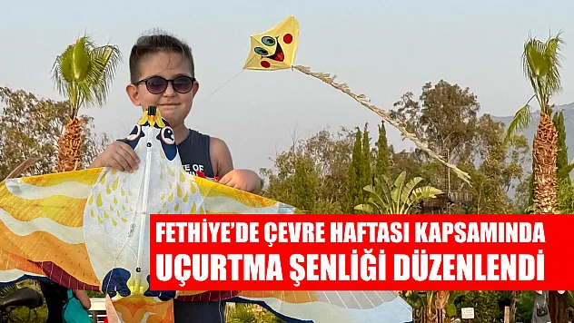 Fethiye'de Çevre Haftası Kapsamında Uçurtma Şenliği Düzenlendi