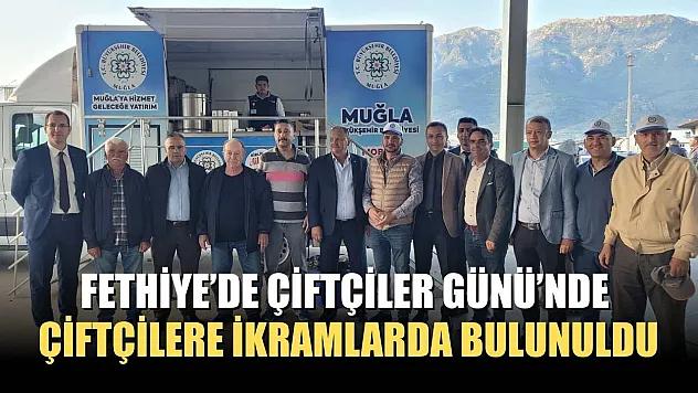 Fethiye'de Çiftçiler Günü'nde Çiftçilere ikramlarda bulunuldu