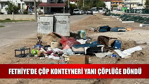 Fethiye'de Çöp Konteyneri Yanı Çöplüğe Döndü