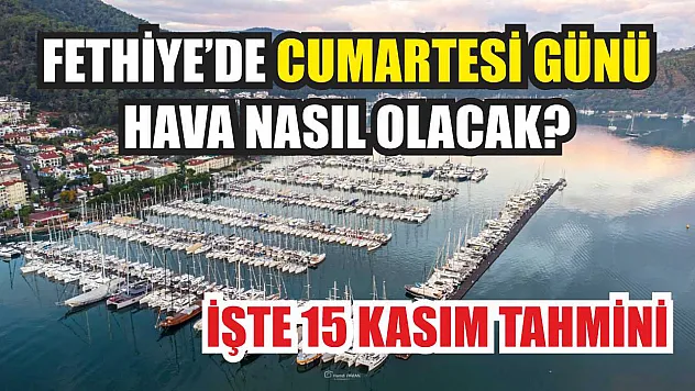 Fethiye'de Cumartesi Günü Hava Nasıl Olacak? İşte 15 Kasım Tahmini