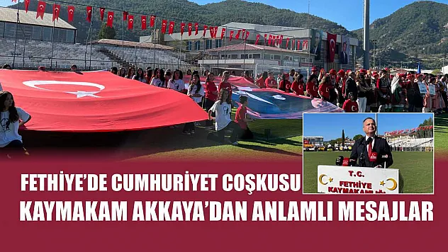Fethiye'de Cumhuriyet Coşkusu: Kaymakam Akkaya'dan anlamlı mesajlar