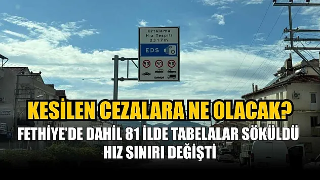 Fethiye'de dahil 81 ilde tabelalar söküldü hız sınırı değişti