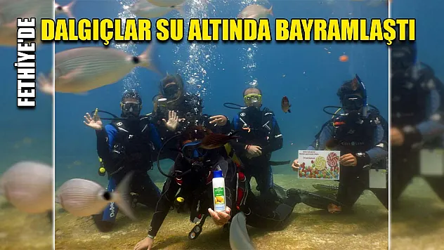 Fethiye'de dalgıçlar su altında bayramlaştı