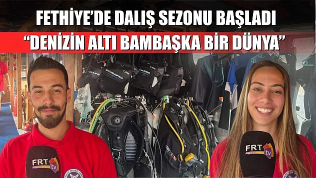 Fethiye'de Dalış Sezonu Başladı: 'Denizin Altı Bambaşka Bir Dünya'