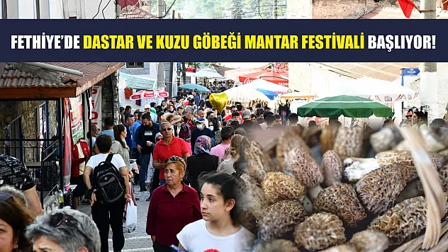 Fethiye'de Dastar ve Kuzu Göbeği Mantar Festivali Başlıyor!