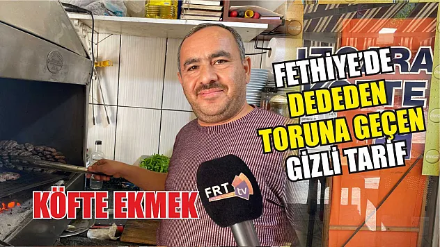Fethiye'de Dededen Toruna Geçen Gizli Tarif: Köfte Ekmek 