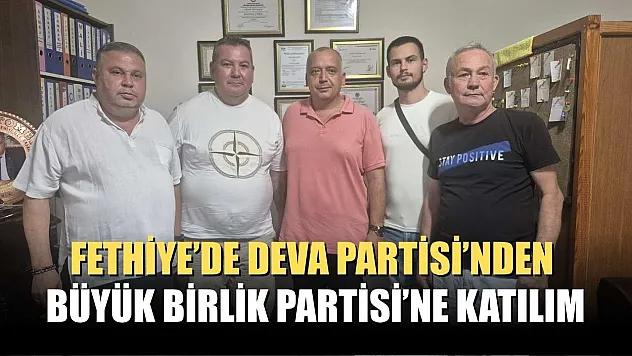 Fethiye'de Deva Partisi'nden Büyük Birlik Partisi'ne Katılım