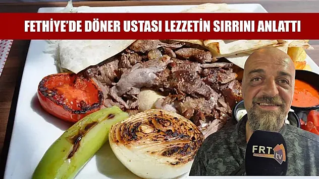 Fethiye'de döner ustası lezzetin sırrını anlattı