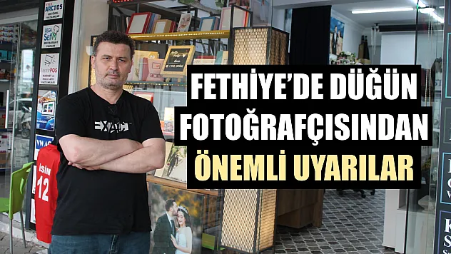 Fethiye'de Düğün Fotoğrafçısından Önemli Uyarılar
