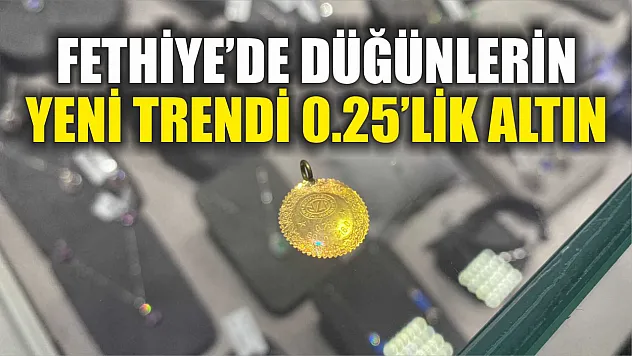 Fethiye'de düğünlerin yeni trendi 0.25'lik altın