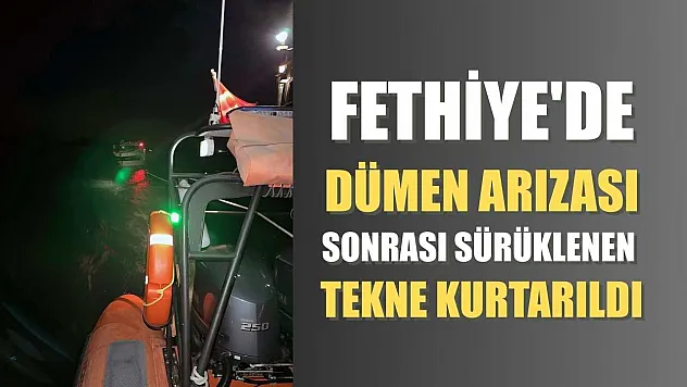 Fethiye'de dümen arızası sonrası sürüklenen tekne kurtarıldı