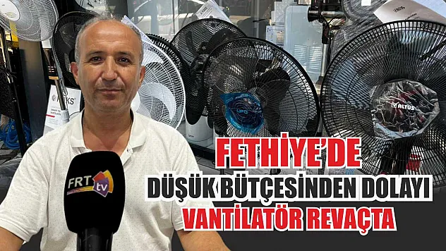 Fethiye'de düşük bütçesinden dolayı vantilatör revaçta