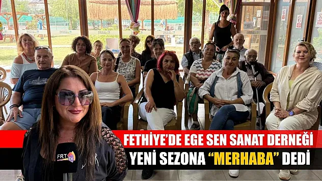 Fethiye'de Ege Sen Sanat Derneği, Yeni Sezona 'Merhaba' Dedi