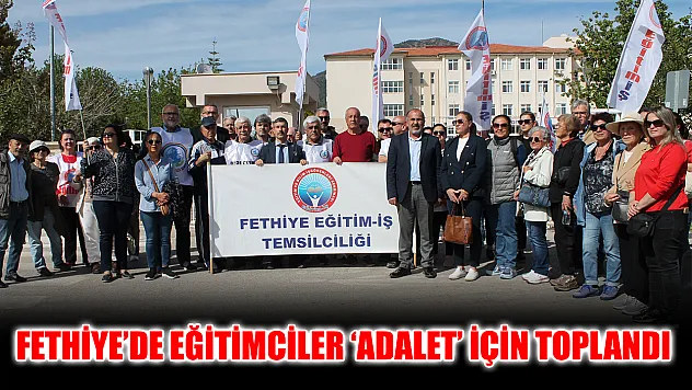 Fethiye'de eğitimciler 'Adalet' için toplandı