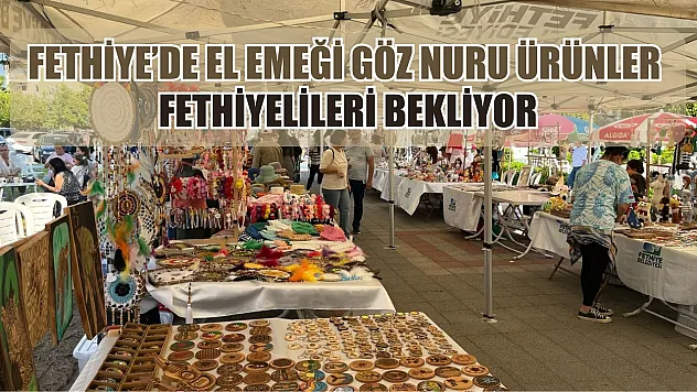 Fethiye'de El Emeği Göz Nuru Ürünler Fethiyelileri Bekliyor