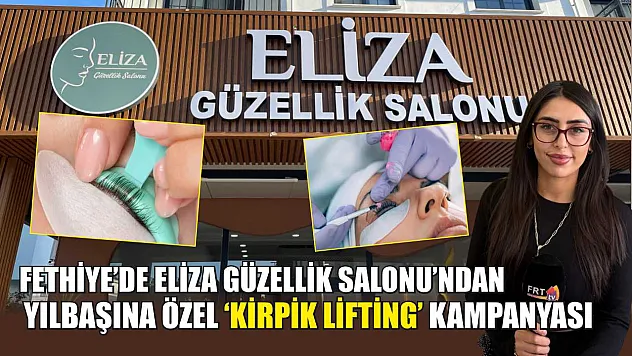 Fethiye'de Eliza Güzellik Salonu'ndan yılbaşına özel 'Kirpik Lifting' kampanyası