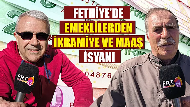 Fethiye'de emeklilerden ikramiye ve maaş isyanı