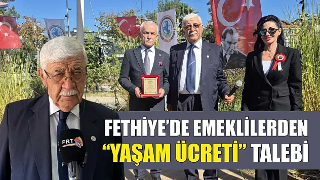 Fethiye'de Emeklilerden 'Yaşam Ücreti' Talebi