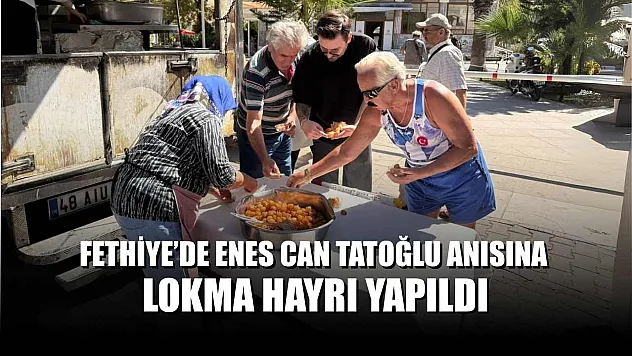 Fethiye'de Enes Can Tatoğlu Anısına Lokma Hayrı Yapıldı