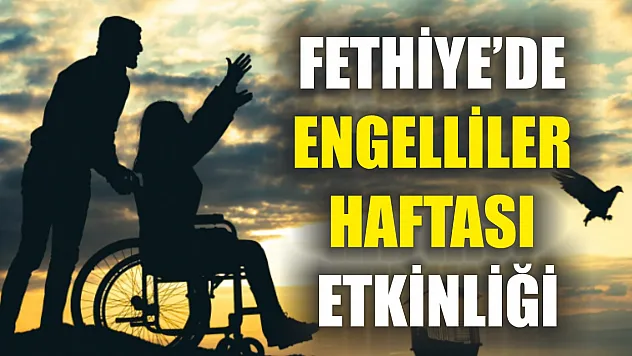Fethiye'de Engelliler Haftası Etkinliği