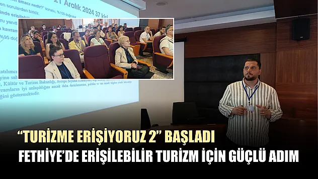 Fethiye'de erişilebilir turizm için güçlü adım 'Turizme Erişiyoruz 2' başladı