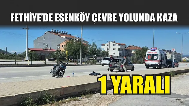 Fethiye'de Esenköy çevre yolunda kaza: 1 yaralı