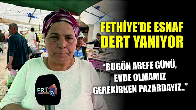 Fethiye'de esnaf dert yanıyor.. 'Bugün Arefe Günü, evde olmamız gerekirken pazardayız..'