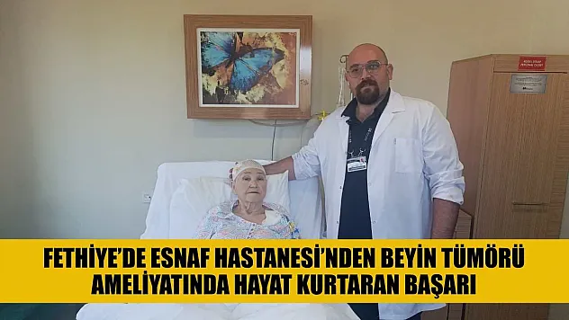 Fethiye'de Esnaf Hastanesi'nden Beyin Tümörü Ameliyatında Hayat Kurtaran Başarı