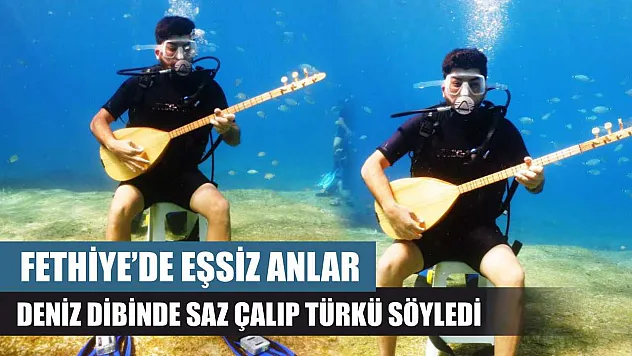Fethiye'de eşsiz anlar: Denizin dibinde saz çalıp türkü söyledi