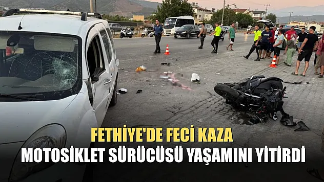Fethiye'de Feci Kaza: Motosiklet Sürücüsü Yaşamını Yitirdi