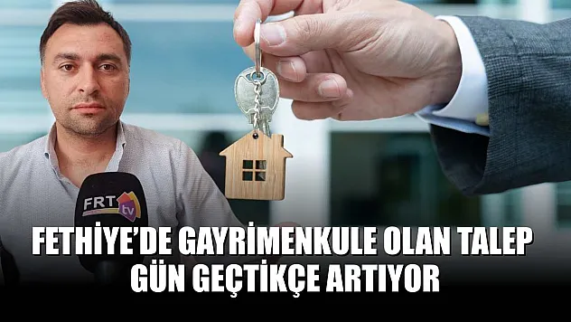 Fethiye'de Gayrimenkule Olan Talep Gün Geçtikçe Artıyor