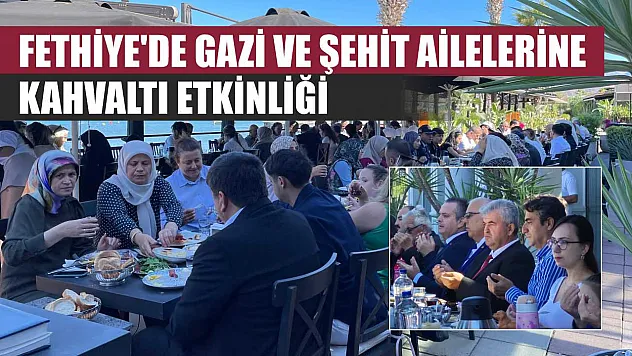 Fethiye'de Gazi Ve Şehit Ailelerine Kahvaltı Etkinliği