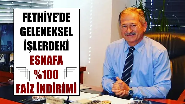 Fethiye'de Geleneksel İşlerdeki Esnafa Yüzde 100 Faiz İndirimi