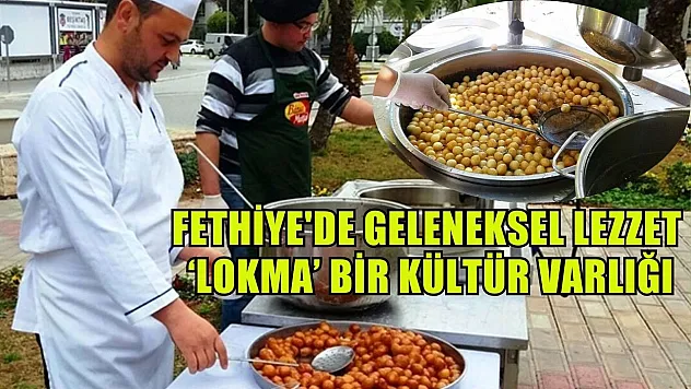 Fethiye'de geleneksel lezzet 'Lokma' bir kültür varlığı