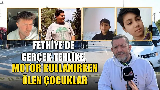 Fethiye'de gerçek tehlike, motor kullanırken ölen çocuklar