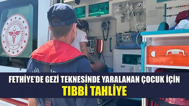 Fethiye'de gezi teknesinde yaralanan çocuk için tıbbi tahliye