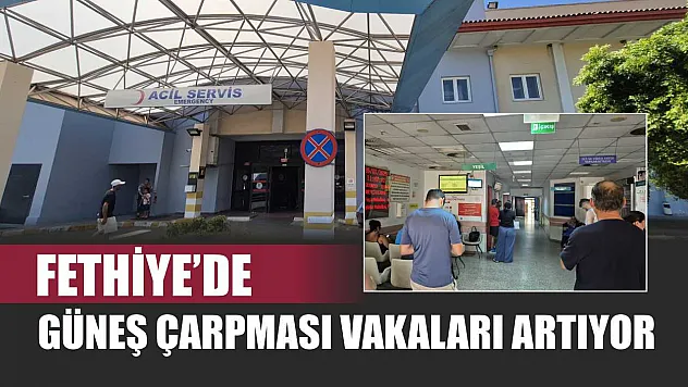 Fethiye'de Güneş Çarpması Vakaları Artıyor