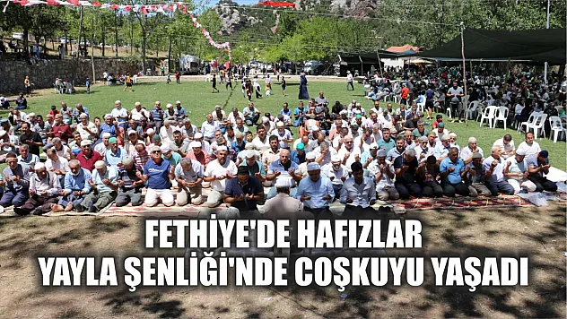 Fethiye'de Hafızlar Yayla Şenliği'nde Coşkuyu Yaşadı