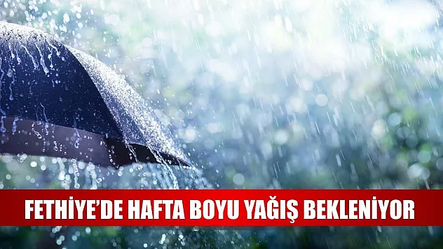 Fethiye'de Hafta Boyu Yağış Bekleniyor