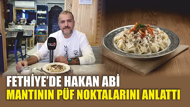 Fethiye'de Hakan Abi, mantının püf noktalarını anlattı