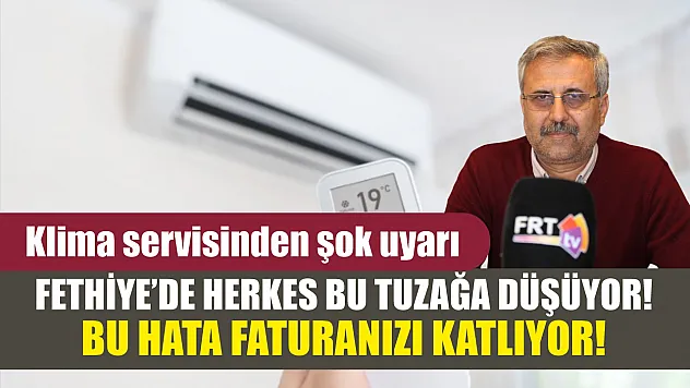 Fethiye'de herkes bu tuzağa düşüyor! Bu hata faturanızı katlıyor! Klima servisinden şok uyarı