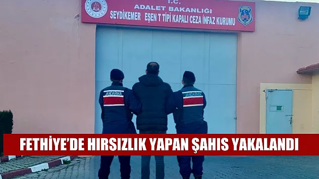 Fethiye'de hırsızlık yapan şahıs yakalandı