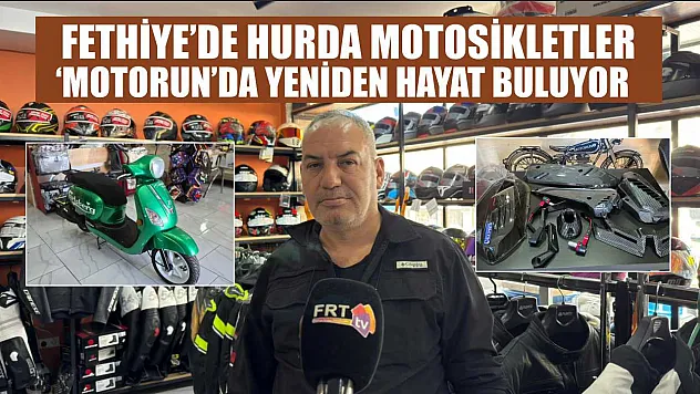 Fethiye'de hurda motosikletler 'Motorun'da yeniden hayat buluyor