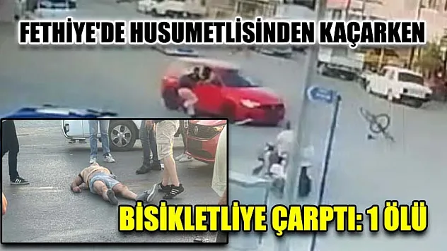 Fethiye'de Husumetlisinden Kaçarken Bisikletliye Çarptı: 1 Ölü